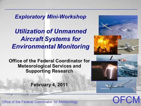 Exploratory Mini-Workshop Utilization of Unmanned Aircraft Systems for Environmental Monitoring Office of the Federal Coordinator for Meteorological Services.