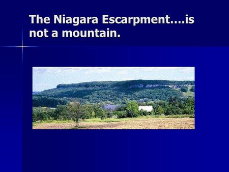 The Niagara Escarpment….is not a mountain.. Western Cordillera.