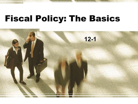 Fiscal Policy: The Basics 12-1. How big is the Government? To see how big of a role the government plays in the economy we need to see what percentage.