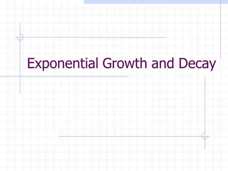 Exponential Growth and Decay. Exponential Growth When you have exponential growth, the numbers are getting large very quickly. The “b” in your exponential.