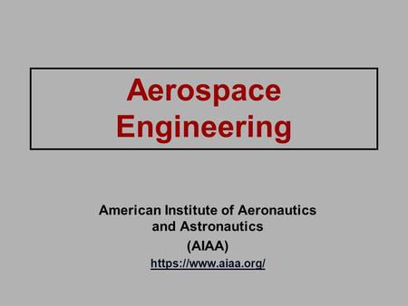 Aerospace Engineering American Institute of Aeronautics and Astronautics (AIAA) https://www.aiaa.org/