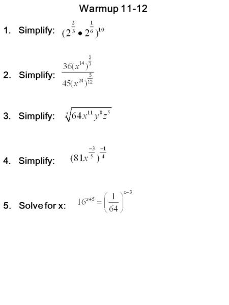 1.Simplify: 2. Simplify: 3.Simplify: 4.Simplify: 5. Solve for x: Warmup 11-12.