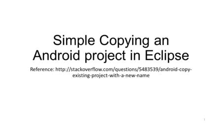 Simple Copying an Android project in Eclipse Reference:  existing-project-with-a-new-name 1.