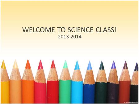 WELCOME TO SCIENCE CLASS! 2013-2014. WELCOME TO SCIENCE CLASS! Please find the seat with your name on it. Get out your Science notebook, if you have it.