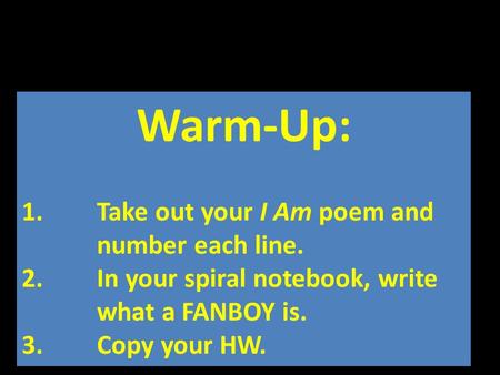 Warm-Up: Take out your I Am poem and number each line.