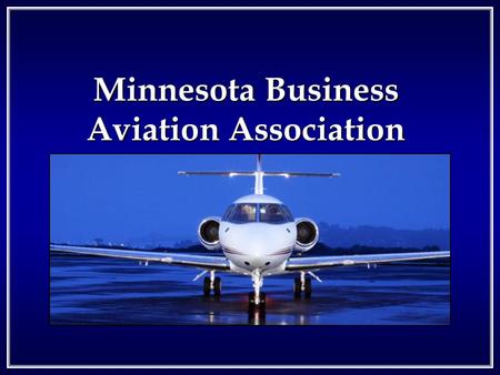 Minnesota Business Aviation Association. History of Business and General Aviation Aircraft Registration 1945Regulatory Statutes enacted 1957Civil Air.