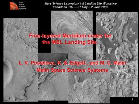 Mars Science Laboratory 1st Landing Site Workshop Pasadena, CA — 31 May – 2 June 2006 1 Fine-layered Meridiani crater for the MSL Landing Site L. V. Posiolova,