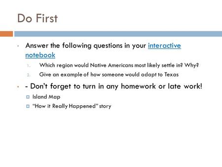 Do First Answer the following questions in your interactive notebook 1. Which region would Native Americans most likely settle in? Why? 2. Give an example.