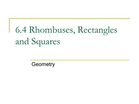 6.4 Rhombuses, Rectangles and Squares