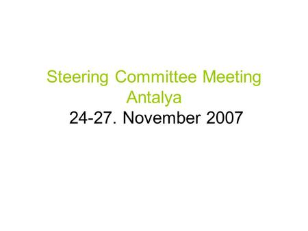 Steering Committee Meeting Antalya 24-27. November 2007.