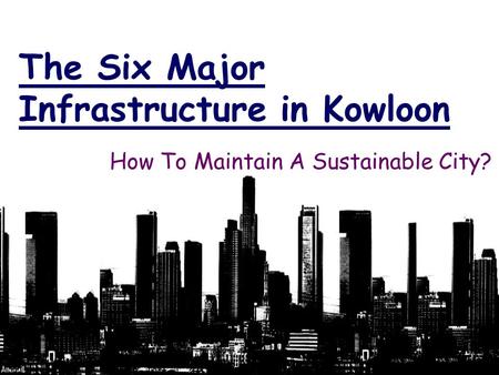 The Six Major Infrastructure in Kowloon How To Maintain A Sustainable City?