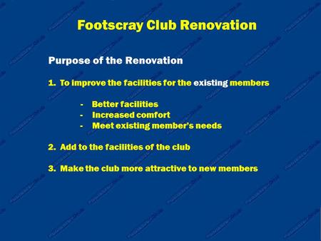 Footscray Club Renovation Purpose of the Renovation 1.To improve the facilities for the existing members - Better facilities -Increased comfort -Meet existing.