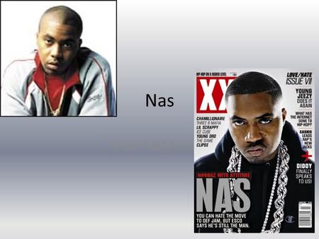 Nas Kevin McMorrow. Bio Birth Name : Nasir bin Olu Dara Jones Date : September 14, 1973 in Queens, New York, At 12 his parents divorced, he dropped out.