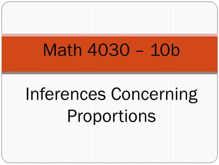 1 Math 4030 – 10b Inferences Concerning Proportions.