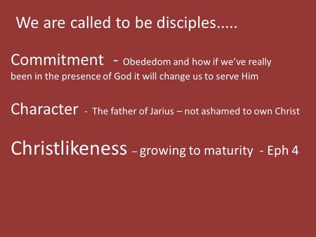 We are called to be disciples..... Commitment - Obededom and how if we’ve really been in the presence of God it will change us to serve Him Character -