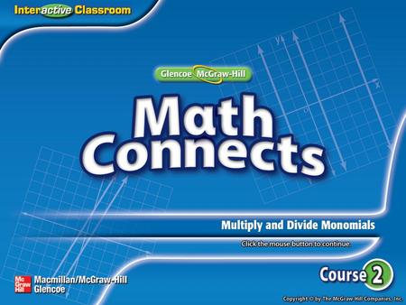 Lesson Menu Main Idea and New Vocabulary Key Concept:Product of Powers Example 1:Multiply Powers Example 2:Multiply Monomials Example 3:Multiply Monomials.