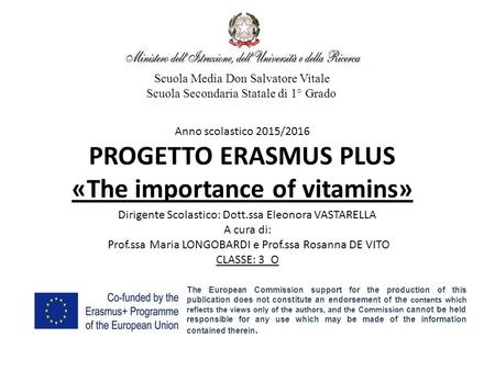 Scuola Media Don Salvatore Vitale Scuola Secondaria Statale di 1° Grado Anno scolastico 2015/2016 PROGETTO ERASMUS PLUS «The importance of vitamins» Dirigente.