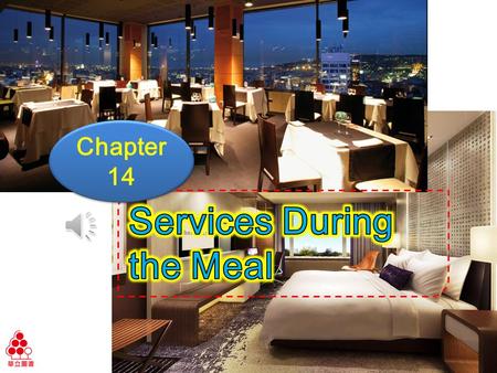 Chapter 14 Ch14 Services During the Meal Learning Objectives Know different situations during mealtime. Practice adjectives used for describing foods.