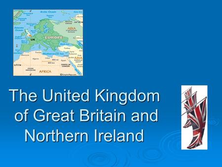 The United Kingdom of Great Britain and Northern Ireland.