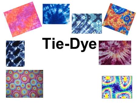 Tie-Dye. HOW TO TIE-DYE FILL IN THE MISSING WORDS; 1.Wash and dry a piece of fabric. 2.Tie your of fabric. 3.Damp the fabric before it into the dye.