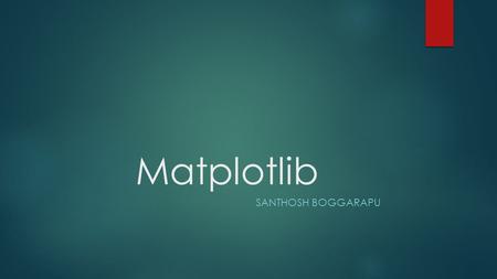 Matplotlib SANTHOSH Boggarapu.