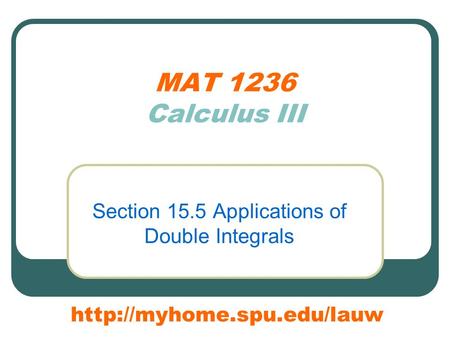 MAT 1236 Calculus III Section 15.5 Applications of Double Integrals