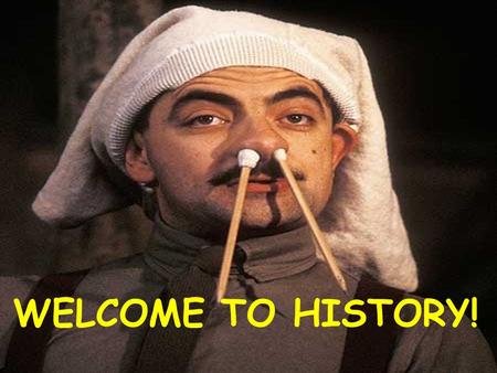 WELCOME TO HISTORY!. THINK! First thing’s first, what is History? HISTORY.