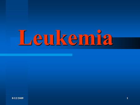 8/12/20091 Leukemia. 2 Leukemia A group of malignant disorders affecting the blood and blood-forming tissues of A group of malignant disorders affecting.