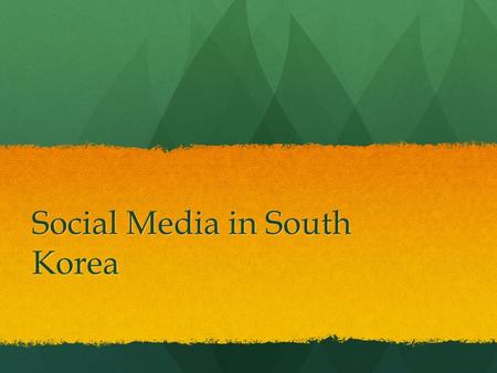 Social Media in South Korea. About South Korea South Korea is a nestled in between China and Japan in Asia. South Korea is a nestled in between China.