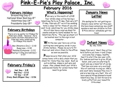 Pink-E-Pie’s Play Palace, Inc. February 2016 February Holidays Ground Hog Day-2 nd National Wear Red Day-5 th Valentines Day-14 th Presidents Day-15 th.