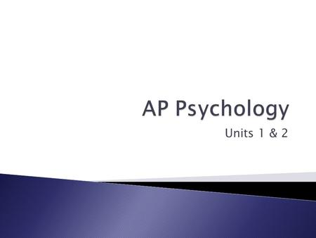 Units 1 & 2. Prescientific Psychology  Is the mind connected to the body or distinct?  Are ideas inborn or is the mind a blank slate filled by experience?