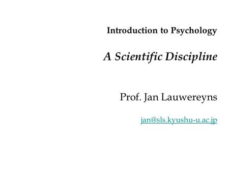 Introduction to Psychology A Scientific Discipline Prof. Jan Lauwereyns