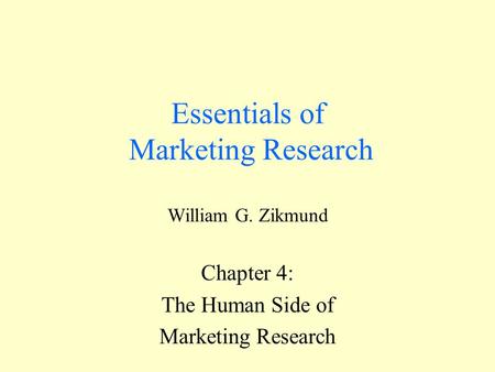 Essentials of Marketing Research William G. Zikmund Chapter 4: The Human Side of Marketing Research.