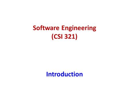 Software Engineering (CSI 321) Introduction. Introduction Course Title: Software Engineering Course Code: CSI-321 Credit Hours: 3 Section: 1 2.