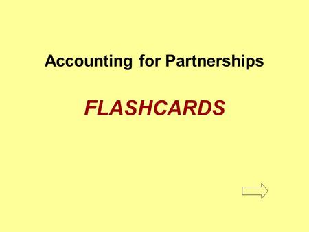 Accounting for Partnerships FLASHCARDS. Distributive share The amount of net income or net loss allocated to each partner Distributive share.