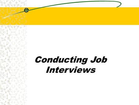 Conducting Job Interviews. Chapter 9 Exploratory Interviews Exploratory Interviews are “mini interviews” designed to determine an applicant’s qualification.