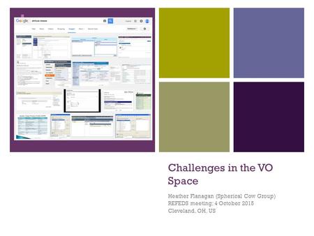 + Challenges in the VO Space Heather Flanagan (Spherical Cow Group) REFEDS meeting; 4 October 2015 Cleveland, OH, US.