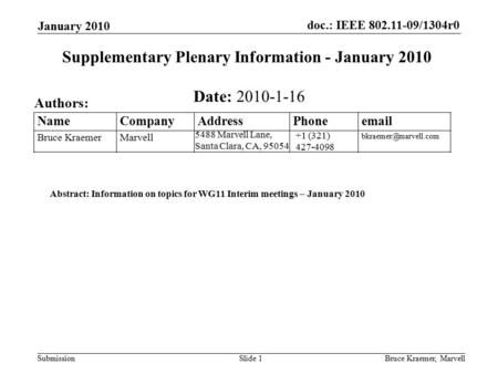 Doc.: IEEE 802.11-09/1304r0 Submission January 2010 Bruce Kraemer, MarvellSlide 1 +1 (321) 427-4098 5488 Marvell Lane, Santa Clara, CA, 95054 Name Company.