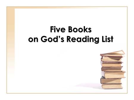 Five Books on God’s Reading List. The Books of Men “Of the making of many books there is no end…” (Eccl. 12:12) There are approximately 142 million books.