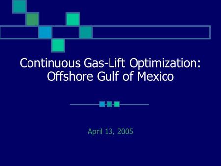 Continuous Gas-Lift Optimization: Offshore Gulf of Mexico April 13, 2005.