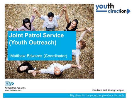 13/02/2016Presentation name113/02/2016Presentation name1 Joint Patrol Service (Youth Outreach) Matthew Edwards (Coordinator)