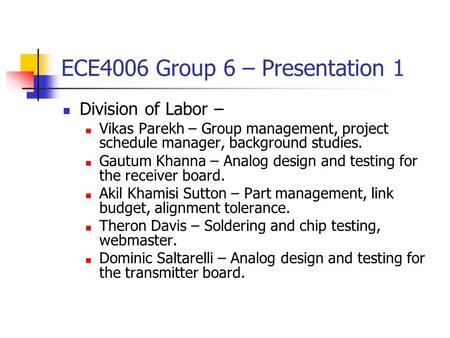 ECE4006 Group 6 – Presentation 1 Division of Labor – Vikas Parekh – Group management, project schedule manager, background studies. Gautum Khanna – Analog.