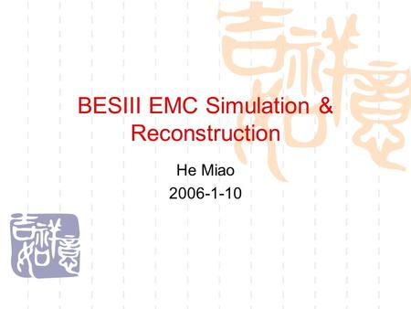 BESIII EMC Simulation & Reconstruction He Miao 2006-1-10.