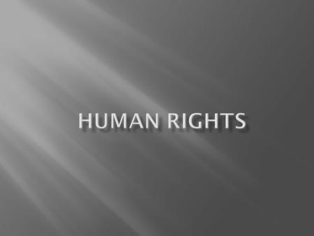 Human rights are those basic rights to which all are entitled and which are safeguarded in international human rights conventions. The EU has committed.