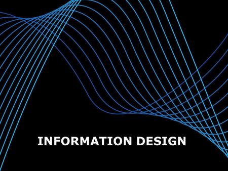 Page 1 INFORMATION DESIGN. Page 2 Information design builds upon the work we have done earlier in the process. We need to know who we are designing for.