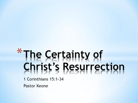 1 Corinthians 15:1-34 Pastor Keone. 1 Corinthians 15:1-11 1 Now, brothers, I want to remind you of the gospel I preached to you, which you received and.