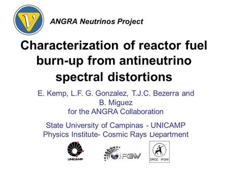 Characterization of reactor fuel burn-up from antineutrino spectral distortions E. Kemp, L.F. G. Gonzalez, T.J.C. Bezerra and B. Miguez for the ANGRA Collaboration.