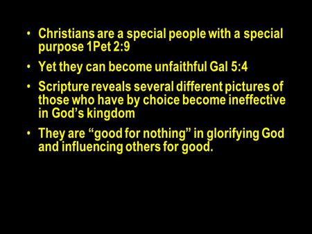 Christians are a special people with a special purpose 1Pet 2:9 Yet they can become unfaithful Gal 5:4 Scripture reveals several different pictures of.