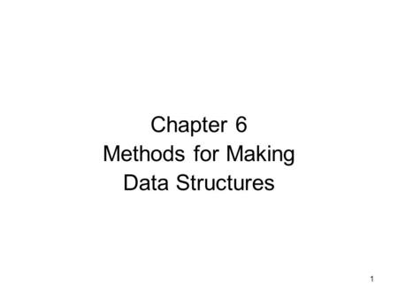 1 Chapter 6 Methods for Making Data Structures. 2 Dynamic Arrays in Data Structures In almost every data structure, we want functions for inserting and.