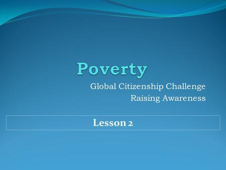 Global Citizenship Challenge Raising Awareness Lesson 2.